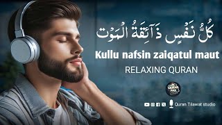 كُلُّ نَفْسٍ ذَآئِقَةُ الْمَوْت Kullo nafsin zaikatul maut  Beautiful Quran Recitation [upl. by Vudimir]