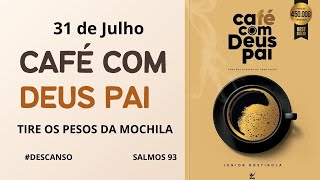 31 DE JULHO  TIRE OS PESOS DA MOCHILA  CAFÉ COM DEUS PAI [upl. by Lotsirhc131]