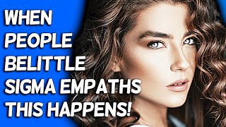 When People Belittle A Sigma Empath This Will Happen [upl. by Aerdna973]