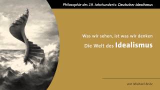 Die Welt des Idealismus  quotWas wir sehen ist was wir denkenquot [upl. by Alhsa975]