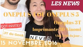 Oneplus 4 Oneplus 3T Imprimante 3D Xiaomi Samsung achète harman K Vlog tech du 15 Nov [upl. by Akinuahs]