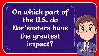 On which part of the US do Nor’easters have the greatest impact [upl. by Krucik]