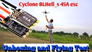 Dshot esc unboxing and Flying Test  BLHelis 45A Cyclone [upl. by Moody315]