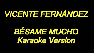 Vicente Fernandez  Besame Mucho Karaoke Lyrics NUEVO [upl. by Carothers]