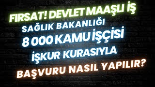 İŞ FIRSATI SAĞLIK BAKANLIĞI 8000 İŞÇİ ALIMI SINAVSIZ KURA İLE İŞKUR BAŞVURU NASIL YAPILIR [upl. by Toddy]