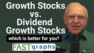 Growth Stocks Vs Dividend Growth Stocks Which Is Better For You  FAST Graphs [upl. by Suertemed]