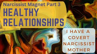 Narcissist Magnet Friendships Part 3 Healthy Relationships [upl. by Anayad]