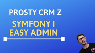 Tworzenie CRMa z Symfony 5 i EasyAdmin w 20 minut [upl. by Kelcey]