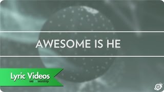 Worship Central  Awesome Is He  Lyric Video [upl. by Notyarb]