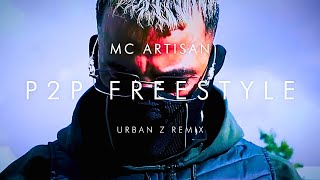 MC Artisan  P2P FREESTYLE  URBAN Z REMIX [upl. by Audy]