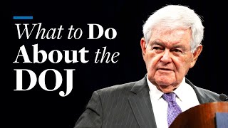 What to Do About the DOJ  Newt Gingrich [upl. by Hunter340]