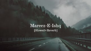 MareezEIshq Hun Main Slowed  Reverb  Arijit Singh And Sharib Toshi  Zid [upl. by Catton]