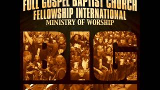 Full Gospel Baptist Church Fellowship Intl  Ministry of Worship  BIG Radio Edit [upl. by Daley]