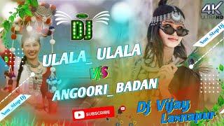 Nonstop 2k23 Remix Angoori Badan Vs Ulala Ulala Hard Bard Bass Remix Hindi Song Dj Vijay Laxnapur [upl. by Nytsud]