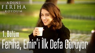 Feriha Emiri ilk defa görüyor  Adını Feriha Koydum 1 Bölüm [upl. by Schrick]