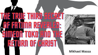 The True Third Secret of Fatima Revealed Simeon Toko and the Return of Christ [upl. by Alket]