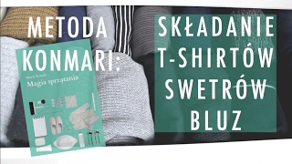 METODA KONMARI SKŁADANIE TSHIRTÓW BLUZ I SWETRÓW MAGIA SPRZĄTANIA  minimalizm [upl. by Rabbaj]