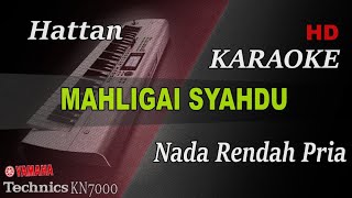 HATTAN  MAHLIGAI SYAHDU  NADA RENDAH PRIA   KARAOKE [upl. by Rosol]