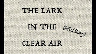 THE LARK IN THE CLEAR AIR ballad history [upl. by Godden798]