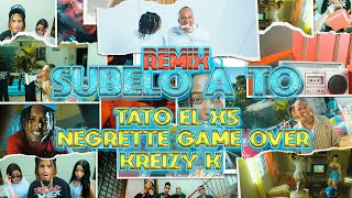 Tato el x5  SUBELO A TO REMIX FT KREIZY K amp NEGRETTE GAME OVER VIDEO OFICIAL [upl. by Kaiulani]