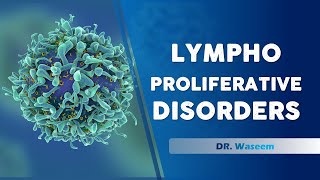 Lymphoproliferative Disorders  Dr Waseem  Lecture 15 [upl. by Hilel]