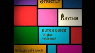 BUTCH QUICK  Higher Club Mix [upl. by Eidur]