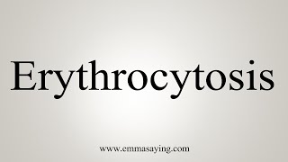 How To Say Erythrocytosis [upl. by Aowda]