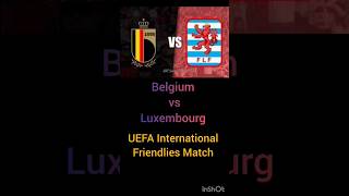 Belgium vs Luxembourg UEFA International Friendlies Match football footballshorts uefa belgium [upl. by Atirres]