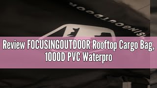 Review FOCUSINGOUTDOOR Rooftop Cargo Bag 1000D PVC Waterproof Car Topper Luggage Carrier 21 Cubic [upl. by Naivaj]