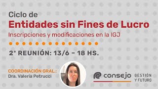 Ref 9102LV Ciclo de Entidades sin Fines de Lucro 2° Reunión Inscripciones y modif en la IGJ [upl. by Rochemont236]