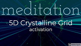 POWERFUL 5D ACTIVATION Guided meditation 5D Crystalline Grid NEW EARTH connection amp Activation [upl. by Notsruht]