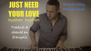 Hyphen Hyphen  Just need your love traduction en francais COVER [upl. by Aiekan]