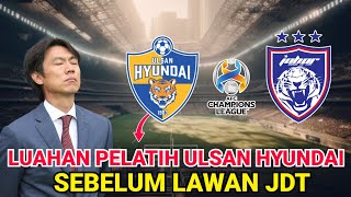 JDT VS ULSAN HYUNDAI ‼️INI KABAR BAIK BAGI JDT [upl. by Ielhsa]