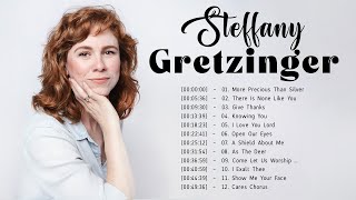 Steffany Gretzinger Best Worship Songs Nonstop Playlist  Steffany Gretzinger and Worship [upl. by Ahsaekal]