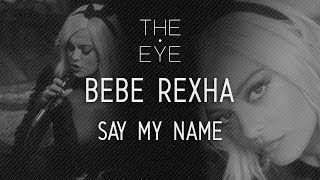 Bebe Rexha  Say My Name  THE EYE [upl. by Anna-Diana]