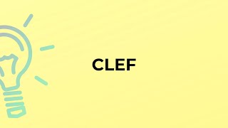 What is the meaning of the word CLEF [upl. by Alyse697]