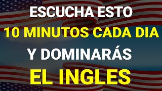 ✅ ESCUCHA ESTO 10 MINUTOS CADA DÍA Y ENTENDERÁS EL INGLÉS 👈 APRENDER INGLÉS RÁPIDO 🗽 [upl. by Aicatsana3]