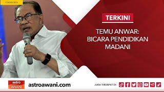 LANGSUNG Temu Anwar Bicara Pendidikan Madani  5 Ogos 2023 [upl. by Elspeth270]