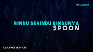 Spoon – Rindu Serindu Rindunya “Lower Key” Karaoke Version [upl. by Mackey]