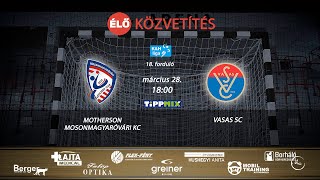 Motherson Mosonmagyaróvári KC  Vasas SC  ÉLŐ  20240328 1800  MTVA engedélyével [upl. by Buschi778]