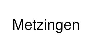 How to Pronounce Metzingen Germany [upl. by Shina854]