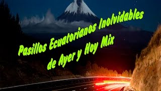 Pasillos Inolvidables ecuatorianos de ayer y hoy Mix [upl. by Cyrilla]