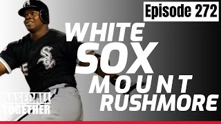 Chicago White Sox Mt Rushmore  Baseball Together Podcast Episode 272 [upl. by Ahsercul830]