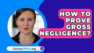 How To Prove Gross Negligence  CountyOfficeorg [upl. by Falconer]