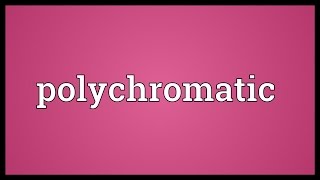 Polychromatic Meaning [upl. by Tekla]