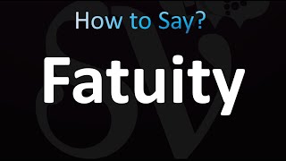 How to Pronounce Fatuity correctly [upl. by Lorrayne18]