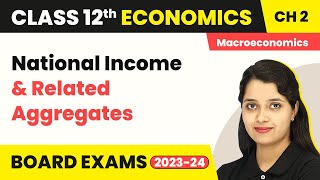 Class 12 Macroeconomics Chapter 2  National Income and Related Aggregates 202223 [upl. by Aicella]