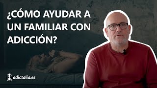 ¿Cómo ayudar a un familiar adicto 👨‍👨‍👦 [upl. by Selima]