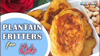 PLANTAIN FRITTERS FOR KIDS  Kids snack recipes  Plantain recipes  Baby Food [upl. by Jonette793]