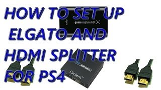 How To Set Up Elgato With HDMI Splitter And PS4 To Capture Gameplay [upl. by Eleen]